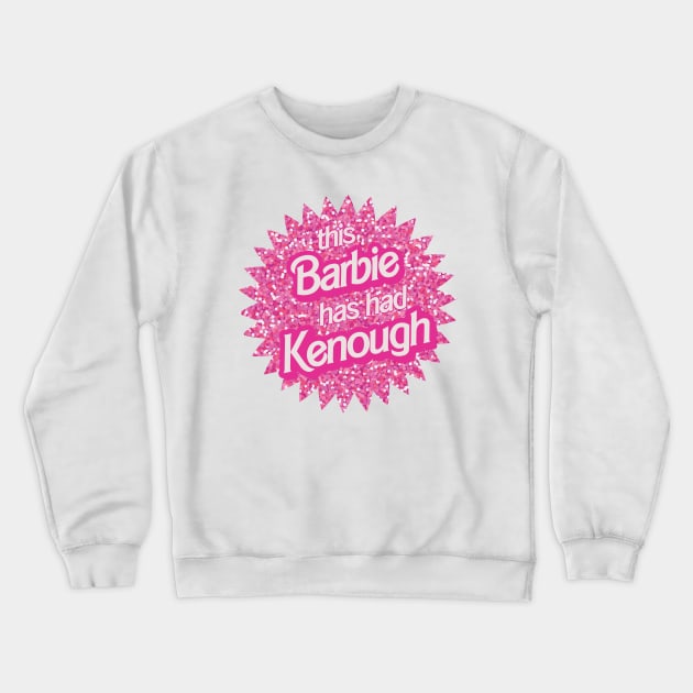 I've Had Kenough Crewneck Sweatshirt by snitts